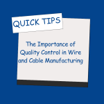 The Importance of Quality Control in Wire and Cable Manufacturing