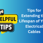 Tips for Extending the Lifespan of Your Electrical Cables